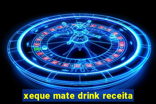 xeque mate drink receita